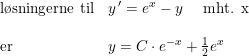 \small \small \begin{array}{lllll} \textup{l\o sningerne til}& y{\, }'=e^x-y\quad\textup{ mht. x}\\\\ \textup{er}&y=C\cdot e^{-x}+\frac{1}{2}e^x \end{array}