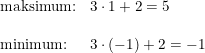 \small \small \begin{array}{lllll} \textup{maksimum:}&3\cdot 1+2=5\\\\ \textup{minimum:}&3\cdot (-1)+2=-1 \end{array}