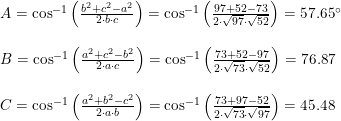 \small \small \begin{array}{lllll} A=\cos^{-1}\left( \frac{b^2+c^2 -a^2}{2\cdot b\cdot c} \right ) =\cos^{-1}\left( \frac{97+52 -73}{2\cdot \sqrt{97}\cdot \sqrt{52}} \right )=57.65\degree\\\\ B=\cos^{-1}\left( \frac{a^2+c^2 -b^2}{2\cdot a\cdot c} \right )=\cos^{-1}\left( \frac{73+52 -97}{2\cdot \sqrt{73}\cdot \sqrt{52}} \right )=76.87\\\\ C=\cos^{-1}\left( \frac{a^2+b^2 -c^2}{2\cdot a\cdot b} \right )=\cos^{-1}\left( \frac{73+97 -52}{2\cdot \sqrt{73}\cdot \sqrt{97}} \right )=45.48 \end{array}