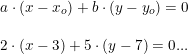 \small \small \begin{array}{lllll} a \cdot (x - x_o) + b \cdot (y - y_o)=0\\\\ 2 \cdot (x - 3) + 5 \cdot (y - 7)=0\textup{...} \end{array}
