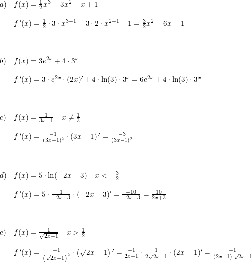 \small \small \begin{array}{lllll} a)&f(x)=\frac{1}{2}x^3-3x^2-x+1\\\\ &f{\, }'(x)=\frac{1}{2}\cdot 3\cdot x^{3-1}-3\cdot 2\cdot x^{2-1}-1=\frac{3}{2}x^2-6x-1\\\\\\\\ b)&f(x)=3e^{2x}+4\cdot 3^x\\\\ &f{\, }'(x)=3\cdot e^{2x}\cdot (2x){}'+4\cdot \ln(3)\cdot 3^x=6e^{2x}+4\cdot \ln(3)\cdot 3^x\\\\\\\\ c)&f(x)=\frac{1}{3x-1}\quad x\neq \frac{1}{3}\\\\ &f{\, }'(x)=\frac{-1}{(3x-1)^2}\cdot \left ( 3x-1 \right ){}'=\frac{-3}{(3x-1)^2}\\\\\\\\ d)&f(x)=5\cdot \ln(-2x-3)\quad x<-\frac{3}{2}\\\\ &f{\, }'(x)=5\cdot\frac{1}{-2x-3}\cdot (-2x-3){}'=\frac{-10}{-2x-3}=\frac{10}{2x+3}\\\\\\\\ e)&f(x)=\frac{1}{\sqrt{2x-1}}\quad x>\frac{1}{2}\\\\ &f{\, }'(x)=\frac{-1}{\left (\sqrt{2x-1} \right )^2}\cdot \left ( \sqrt{2x-1} \right ){}'=\frac{-1}{2x-1}\cdot \frac{1}{2\sqrt{2x-1}}\cdot (2x-1){}'=\frac{-1}{(2x-1)\cdot \sqrt{2x-1}} \end{array}