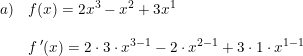 \small \small \begin{array}{lllll} a)&f(x)=2x^3-x^2+3x^1\\\\ &f{\, }'(x)=2\cdot 3\cdot x^{3-1}-2\cdot x^{2-1}+3\cdot 1\cdot x^{1-1} \end{array}