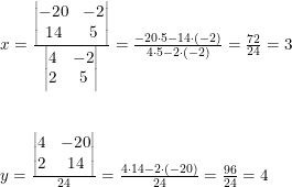 \small \small \begin{array}{lllll} x=\frac{\begin{vmatrix} -20 &-2 \\ 14& 5 \end{vmatrix}}{\begin{vmatrix} 4 & -2\\ 2& 5 \end{vmatrix}}=\frac{-20\cdot 5-14\cdot (-2)}{4\cdot 5-2\cdot (-2)}=\frac{72}{24}=3\\\\\\ y=\frac{\begin{vmatrix} 4 &-20 \\ 2& 14 \end{vmatrix}}{24}=\frac{4\cdot 14-2\cdot (-20)}{24}=\frac{96}{24}=4 \end{array}