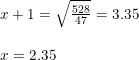 \small \small \begin{array}{lllll} x+1=\sqrt{\frac{528}{47}}=3.35\\\\ x=2.35 \end{array}