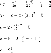 \small \small \begin{array}{lllll} x_T=\frac{-b}{2a}=\frac{-(-6)}{2\cdot 2}=\frac{6}{4}=\frac{3}{2}\\\\ y_T=c-a\cdot \left ( x_T \right )^2=5\\\\ c-2\cdot \left (\frac{3}{2} \right )^2=5\\\\ c=5+2\cdot \frac{9}{4}=5+\frac{9}{2}\\\\ c=9\tfrac{1}{2} \end{array}