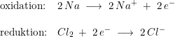 \small \small \begin{array}{lllll}&\textup{oxidation:}&2\,Na\;\longrightarrow \;2\,Na^+\;+\;2\,e^-\\\\&\textup{reduktion:}&Cl_2\;+\;2\,e^-\;\longrightarrow\;2\,Cl^- \end{array}