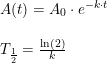 \small \small \begin{array}{lllll}&A(t)=A_0\cdot e^{-k\cdot t}\\\\&T_{\frac{1}{2}}=\frac{\ln(2)}{k} \end{array}