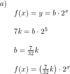 \small \small \begin{array}{lllll}a)\\&f(x)=y=b\cdot 2^x\\\\&7k=b\cdot 2^5\\\\&b=\frac{7}{32}k\\\\&f(x)=\left ( \frac{7}{32}k \right )\cdot 2^x \end{array}