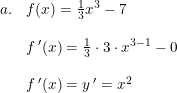 \small \small \begin{array}{lllll}a.&f(x)=\frac{1}{3}x^3-7\\\\&f{\, }'(x)=\frac{1}{3}\cdot 3\cdot x^{3-1}-0\\\\&f{\, }'(x)=y{\, }'= x^{2} \end{array}