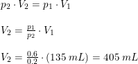 \small \small \begin{array}{lllll}p_2\cdot V_2=p_1\cdot V_1 \\\\ V_2=\frac{p_1}{p_2}\cdot V_1\\\\ V_2=\frac{0.6}{0.2}\cdot \left ( 135\; mL \right )=405\; mL \end{array}