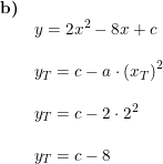 \small \small \begin{array}{llllll} \textbf{b)}\\& y=2x^2-8x+c\\\\& y_T=c-a\cdot \left ( x_T \right )^2\\\\& y_T=c-2\cdot 2^2\\\\& y_T=c-8 \end{array}