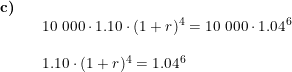 \small \small \begin{array}{llllll} \textbf{c)}\\&& 10\;000\cdot 1.10\cdot (1+r)^4=10\;000\cdot1.04^6\\\\&& 1.10\cdot (1+r)^4=1.04^6 \end{array}