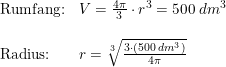\small \small \begin{array}{llllll} \textup{Rumfang:}&V=\frac{4\pi}{3}\cdot r^3=500\;dm^3\\\\ \textup{Radius:}&r=\sqrt[3]{ \frac{3\cdot \left ( 500\;dm^3 \right )}{4\pi}} \end{array}