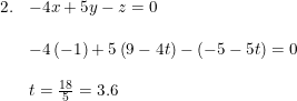 \small \small \begin{array}{llllll} 2.&-4x+5y-z=0\\\\ &-4\left (-1 \right )+5\left(9-4t \right )-\left ( -5-5t \right )=0\\\\ &t=\frac{18}{5}=3.6 \end{array}