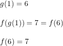\small \small \begin{array}{llllll} g(1)=6\\\\ f(g(1))=7=f(6)\\\\ f(6)=7 \end{array}