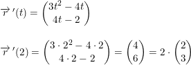 \small \small \begin{array}{llllll}&\overrightarrow{r}{\,}'(t)=\begin{pmatrix} 3t^2 - 4t\\ 4t-2 \end{pmatrix}\\\\& \overrightarrow{r}{\,}'(2)=\begin{pmatrix} 3\cdot 2^2 - 4\cdot 2\\ 4\cdot 2-2 \end{pmatrix}=\begin{pmatrix} 4\\6 \end{pmatrix}=2\cdot \begin{pmatrix} 2\\3 \end{pmatrix} \end{array}