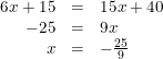 \small \small \begin{array}{rcl} 6x+15&=&15x+40\\ -25&=&9x\\ x&=&-\frac{25}{9} \end{array}