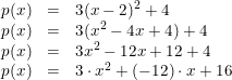 \small \small \begin{array}{rcl} p(x)&=&3(x-2)^2+4\\ p(x)&=&3(x^2-4x+4)+4\\ p(x)&=&3x^2-12x+12+4\\ p(x)&=&3\cdot x^2+(-12)\cdot x+16 \end{array}
