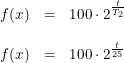 \small \small \begin{array}{rclcl} f(x)&=&100\cdot 2^{\frac{t}{T_2}} \\\\ f(x)&=&100\cdot 2^{\frac{t}{25}} \end{array}