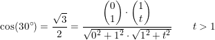 \small \small \cos(30\degree)=\frac{\sqrt{3}}{2}=\frac{\begin{pmatrix} 0\\1 \end{pmatrix}\cdot \begin{pmatrix} 1\\t \end{pmatrix}}{\sqrt{0^2+1^2}\cdot \sqrt{1^2+t^2}}\; \; \; \; \; \; \; \small t>1