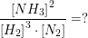 \small \small \frac{\left [ NH_3 \right ]^2}{\left [ H_2 \right ]^3\cdot \left [ N_2 \right ]}=?