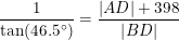 \small \small \frac{1}{\tan(46.5\degree)}=\frac{|AD|+398 }{\left | BD\right |}