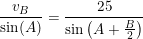 \small \small \frac{v_B}{\sin(A)}=\frac{25}{\sin\left ( A+\tfrac{B}{2} \right )}