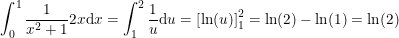 \small \small \int_{0}^{1}\frac{1}{x^2+1}2x\mathrm{d}x=\int_{1}^{2}\frac{1}{u}\mathrm{d}u=\left [ \ln(u) \right ]_{1}^{2}=\ln(2)-\ln(1)=\ln(2)