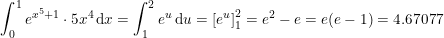 \small \small \int_{0}^{1}e^{x^5+1}\cdot 5x^4\, \mathrm{d} x=\int_{1}^{2}e^{u}\, \mathrm{d} u=\left [ e^u \right ]_{1}^{2}=e^2-e=e(e-1)=4.67077