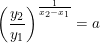 \small \small \left (\frac{y_2}{y_1} \right )^{\frac{1}{x_2-x_1}}=a