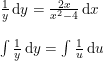 \small \small \small \begin{array} {llll} \\& \begin{array} {llll} \frac{1}{y}\,\mathrm{d}y=\frac{2x}{x^2-4}\,\mathrm{d}x\\\\ \int \frac{1}{y}\,\mathrm{d}y=\int\frac{1}{u}\,\mathrm{d}u \end{array}\\\\ \end{array}