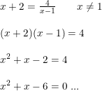 \small \small \small \begin{array}{llll} &x+2=\frac{4}{x-1}\qquad x\neq 1\\\\&(x+2)(x-1)=4\\\\&x^2+x-2=4\\\\&x^2+x-6=0\textup{ ...} \end{array}