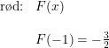\small \small \small \begin{array}{llll} \textup{r\o d:}&F(x)\\\\ &F(-1)=-\frac{3}{2} \end{array}