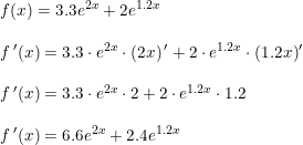 \small \small \small \begin{array}{llll} f(x)=3.3e^{2x}+2e^{1.2x}\\\\ f{\, }'(x)=3.3\cdot e^{2x}\cdot \left ( 2x \right ){}'+2\cdot e^{1.2x}\cdot (1.2x){}'\\\\ f{\, }'(x)=3.3\cdot e^{2x}\cdot 2+2\cdot e^{1.2x}\cdot 1.2\\\\ f{\, }'(x)=6.6e^{2x}+2.4e^{1.2x} \end{array}