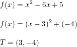 \small \small \small \begin{array}{llll} f(x)=x^2-6x+5\\\\ f(x)=(x-3)^2+(-4) \\\\ T=(3,-4) \end{array}