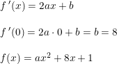 \small \small \small \begin{array}{llll} f{\, }'(x)=2ax+b\\\\ f{\, }'(0)=2a\cdot 0+b=b=8 \\\\ f(x)=ax^2+8x+1 \end{array}