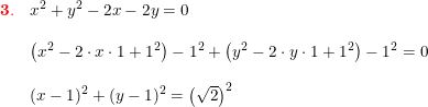 \small \small \small \begin{array}{llll}\mathbf{{\color{Red} 3.}}&x^2+y^2-2x-2y=0\\\\&\left (x^2-2\cdot x\cdot 1+1^2\right)-1^2+\left(y^2-2\cdot y\cdot 1+1^2 \right )-1^2=0\\\\&\left ( x-1 \right )^2+\left ( y-1 \right )^2=\left ( \sqrt{2} \right )^2\\\\\\ \end{array}