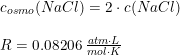 \small \small \small \begin{array}{lllll} &c_{osmo}(NaCl)=2\cdot c(NaCl)\\\\ &R=0.08206\; \frac{atm\cdot L}{mol\cdot K} \end{array}