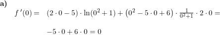 \small \small \small \begin{array}{lllll} \textbf{a)}\\& f{\, }'(0)=&(2\cdot 0-5)\cdot \ln(0^2+1)+\left ( 0^2-5\cdot 0+6 \right )\cdot \frac{1}{0^2+1}\cdot 2\cdot 0= \\\\&& -5\cdot 0+6\cdot 0=0 \end{array}