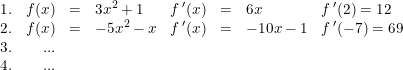 \small \small \small \begin{array}{lrclrcllcl} 1.&f(x)&=&3x^2+1&f{\, }'(x)&=&6x&f{\, }'(2)=12\\ 2.&f(x)&=&-5x^2-x&f{\, }'(x)&=&-10x-1&f{\, }'(-7)=69\\ 3.&...\\ 4.&...\\ \end{array}