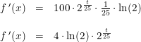 \small \small \small \begin{array}{rclcl} f{\, }'(x)&=&100\cdot 2^{\frac{t}{25}}\cdot \frac{1}{25}\cdot \ln(2) \\\\ f{\, }'(x)&=&4\cdot \ln(2)\cdot 2^{\frac{t}{25}} \end{array}