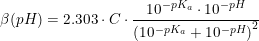 \small \small \small \beta(pH) =2.303\cdot C\cdot \frac{10^{-pK_a}\cdot 10^{-pH}}{\left (10^{-pK_a}+10^{-pH} \right )^2}