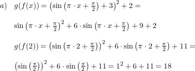 \small \small \small \small \begin{array}{lllll} a)&g(f(x))=\left (\sin\left ( \pi \cdot x+\frac{\pi }{2} \right )+3 \right )^2+2=\\\\&\sin\left ( \pi \cdot x+\frac{\pi }{2} \right )^2+6\cdot \sin\left ( \pi \cdot x+\frac{\pi }{2} \right )+9+2 \\\\&g(f(2))=\left (\sin\left ( \pi \cdot 2+\frac{\pi }{2} \right ) \right )^2+6\cdot \sin\left ( \pi \cdot 2+\frac{\pi }{2} \right ) +11=\\\\ &\left (\sin\left (\frac{\pi }{2} \right ) \right )^2+6\cdot\sin\left (\frac{\pi }{2} \right )+11 =1^2+6+11=18 \end{array}