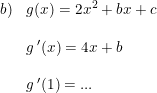 \small \small \small \small \begin{array}{lllll} b)&g(x)=2x^2+bx+c\\\\&g{\, }'(x)=4x+b\\\\&g{\, }'(1)=... \end{array}