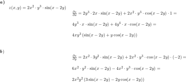 \small \small \small \small \begin{array}{llllll}\textbf{\textit{a})}\\& z(x,y)=2x^2\cdot y^3\cdot \sin(x- 2y)\\&& \begin{array}{llllll} \frac{\partial z}{\partial x}=2y^3\cdot 2x\cdot \sin(x- 2y)+2x^2\cdot y^3\cdot\cos(x- 2y)\cdot 1=\\\\ 4y^3\cdot x\cdot \sin(x-2y)+4y^4\cdot x\cdot \cos(x-2y)= \\\\ 4xy^3\left ( \sin(x-2y)+y\cos(x-2y) \right ) \end{array}\\\\\\ \textbf{\textit{b}})\\&& \begin{array}{llllll} \frac{\partial z}{\partial y}=2x^2\cdot 3y^2\cdot \sin(x- 2y)+2x^2\cdot y^3\cdot \cos\left ( x- 2y \right )\cdot (-2)=\\\\ 6x^2\cdot y^2\cdot \sin(x-2y)-4x^2\cdot y^3\cdot \cos(x-2y)=\\\\ 2x^2y^2\left ( 3\sin(x-2y)-2y\cos(x-2y) \right ) \end{array}\end{array}
