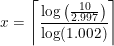 \small \small \small x=\left \lceil{\frac{\log\left (\tfrac{10}{2.997} \right ) }{\log(1.002)}}\right\rceil