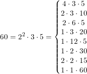 \small \small 60=2^2\cdot 3\cdot 5=\left\{\begin{matrix}4\cdot 3\cdot 5\\ 2\cdot 3\cdot 10\\ 2\cdot 6\cdot 5 \\1\cdot 3\cdot 20 \\ 1\cdot 12\cdot 5 \\ 1\cdot 2\cdot 30 \\ 2\cdot 2\cdot 15\\1\cdot 1\cdot 60 \end{matrix}\right.