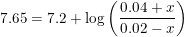\small \small 7.65=7.2+\log\left ( \frac{0.04+x}{0.02-x} \right )