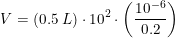 \small \small V=(0.5\; L)\cdot 10^2\cdot \left ( \frac{10^{-6}}{0.2} \right )