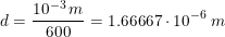 \small \small d=\frac{10^{-3}\, m}{600}=1.66667\cdot 10^{-6}\; m